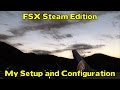 FSX Steam Edition - *My Configuration and Setup*