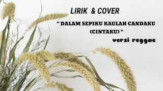 Lirik & Cover  " Dalam Sepiku Kaulah Candaku    Cintaku  "  Versi 