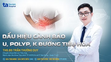 Dấu hiệu cảnh báo u, polyp, K đường tiêu hóa | ThS.BS Trần Thường Duy | THTA