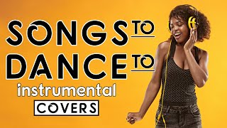 Songs To Dance To Instrumental Covers