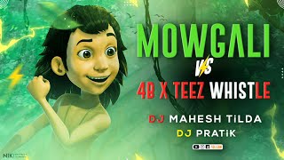 Mowgali vs 4B x Teez Whistle | मोगली | Dj PRATiK & Dj MAHESH TiLDA