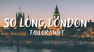 SO LONG, LONDON - TAYLOR SWIFT (Lyrics)