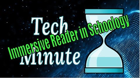 Tech Minute Immersive Reader in Schoology