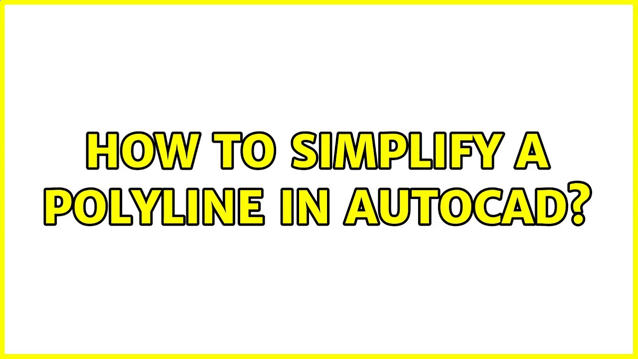 How to simplify a polyline in AutoCAD? (6 Solutions!!) YouTube