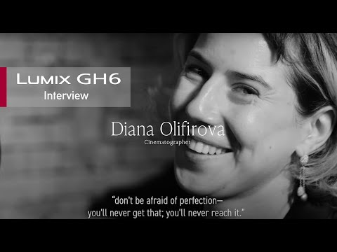 LUMIX GH6 Interview |  Diana Olifirova, Filmmaker