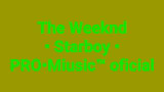 The weeknd ~ Starboy ~ (PRO•Miusic™ oficial)