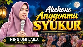 🔴 NING UMI LAILA TERBARU | AKEHONO ANGGONMU SYUKUR MARANG GUSTI ALLAH
