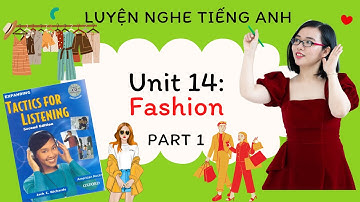 Luyện nghe tiếng Anh - Tactics for Listening - Expending - Unit 14: Fashion - Part 1.
