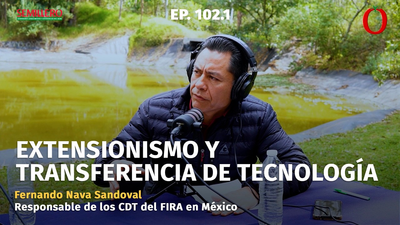 #102.1 Del CDT al productor: así innova el FIRA en el campo mexicano