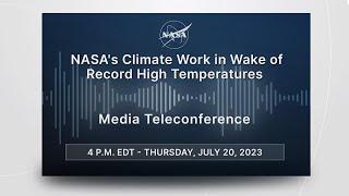 Media Briefing: NASA's Climate Work in Wake of Record High Temperatures (July 20, 2023)