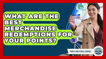 What Are The Best Merchandise Redemptions For Your Points? - Points and Perks Channel