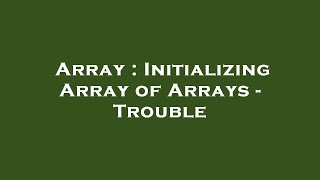 Array : Initializing Array of Arrays - Trouble