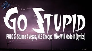 POLO G, Stunna 4 Vegas, NLE Choppa, Mike Will Made-It - Go Stupid (Lyrics)