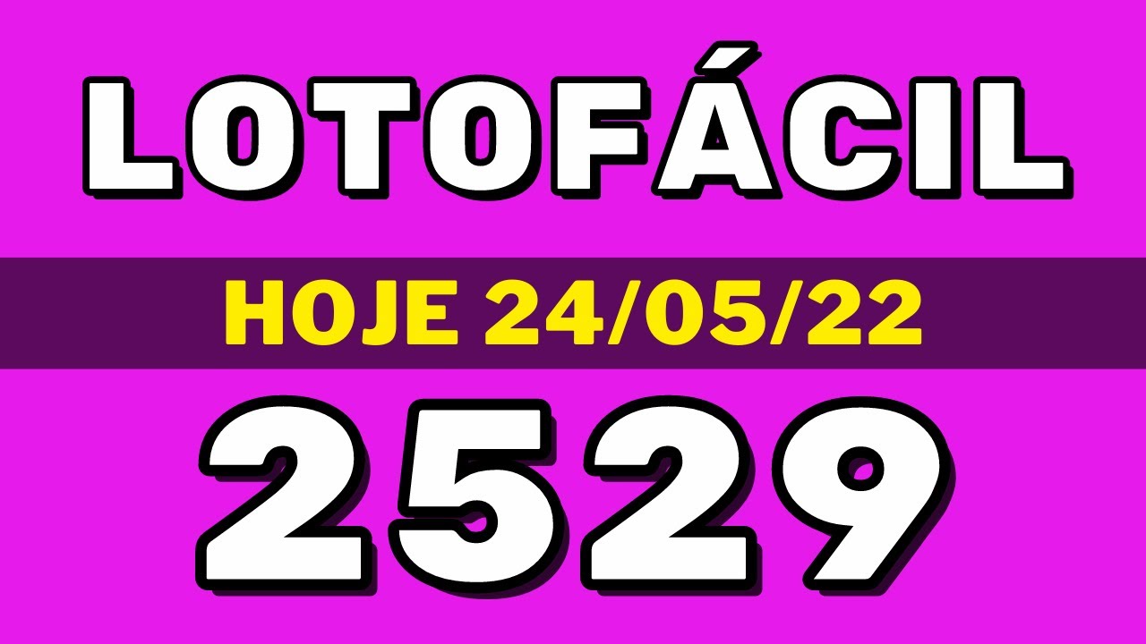 Lotofácil 2529 – resultado da lotofácil de hoje concurso 2529 (24-05-22)