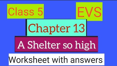 #studytime Class 5/EVS/Chapter 13/A Shelter so high/Worksheet with answers/KV/NCERT/CBSE