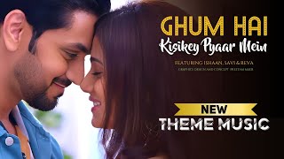 NEW Theme Music - Ghum Hai Kisikey Pyaar Meiin | #Savi #Ishaan #Reva #ghkkpm