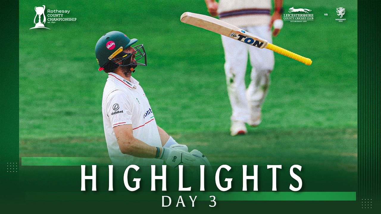 HIGHLIGHTS | Leicestershire vs Somerset | Day 3 | Rothesay County Championship
