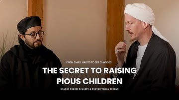 How to Raise Righteous Children – Timeless Lessons from Shaykh Shadee Elmasry & Shaykh Yahya Rhodes