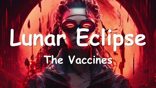 The Vaccines – Lunar Eclipse (Lyrics) 💗♫