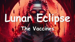 The Vaccines – Lunar Eclipse (Lyrics) 💗♫