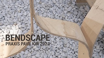 BENDSCAPE, PRAXIS Pavilion - Summer 2023
