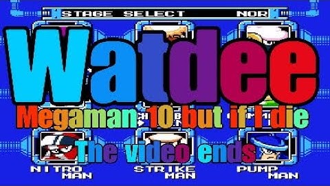 Megaman 10 but if I die the video ends.