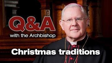 Q&A with the Archbishop -  What are your most memorable childhood Christmas traditions?