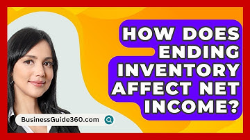 How Does Ending Inventory Affect Net Income? - BusinessGuide360.com