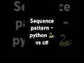 Sequence pattern - python 🐍 vs c#