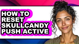 How to Reset Skullcandy Push Active (only Way)