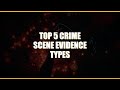 Top 5 crime scene evidence types