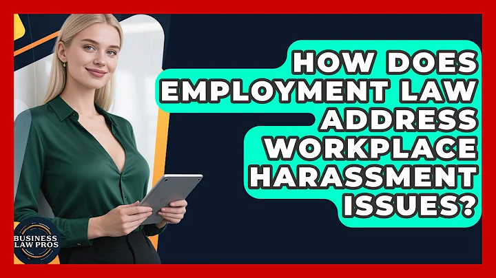 How Does Employment Law Address Workplace Harassment Issues? | Business Law Pros News
