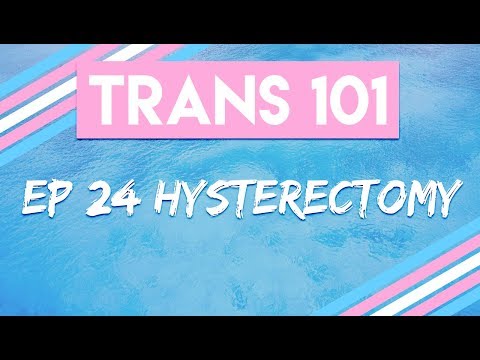 Trans 101: Ep 24 - Hysterectomy [CC]