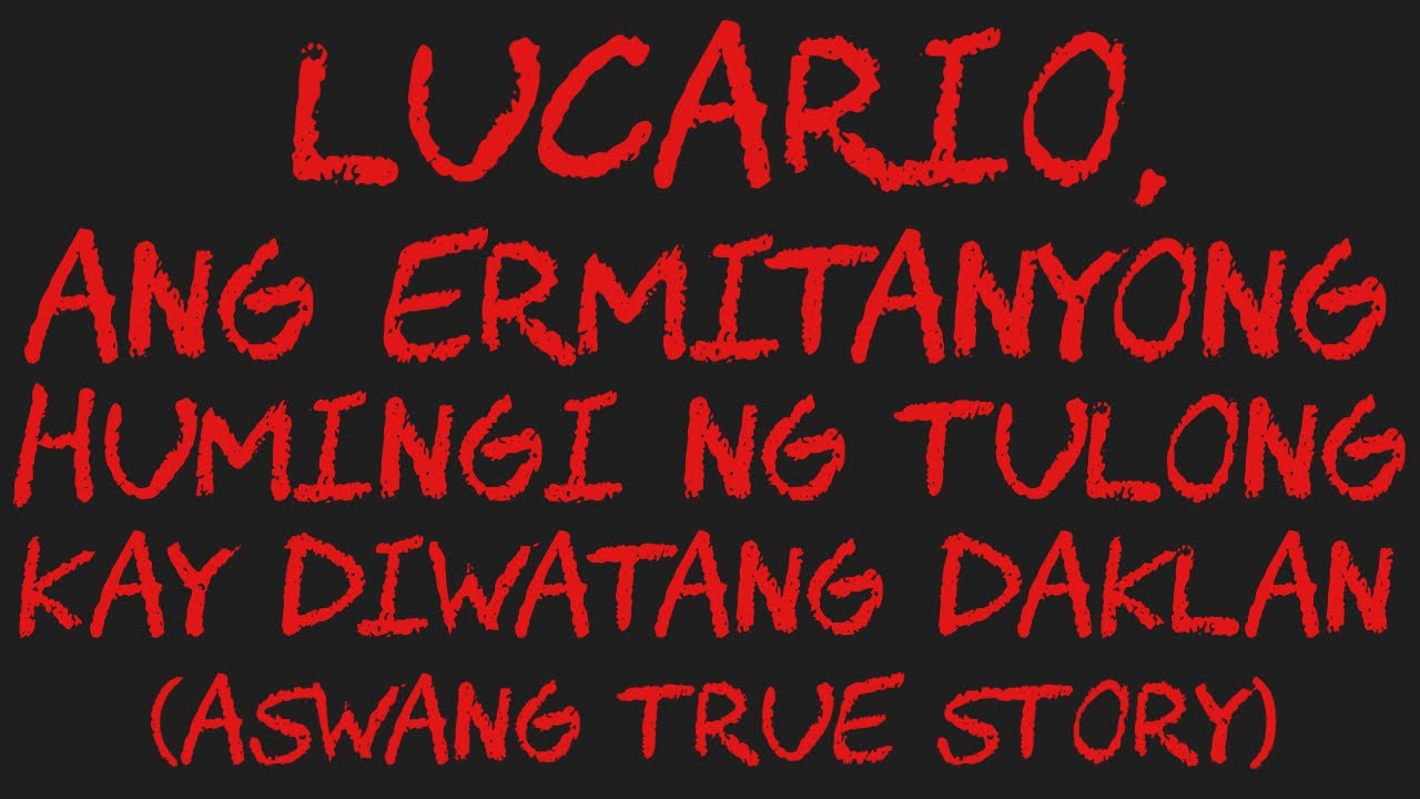 LUCARIO, ANG ERMITANYONG HUMINGI NG TULONG KAY DIWATANG DAKLAN (Aswang True Story)