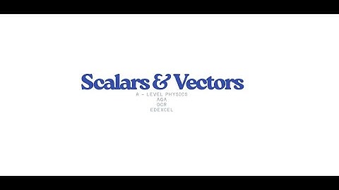 A - Level Physics - Scalars and Vectors, Displacement vs Distance