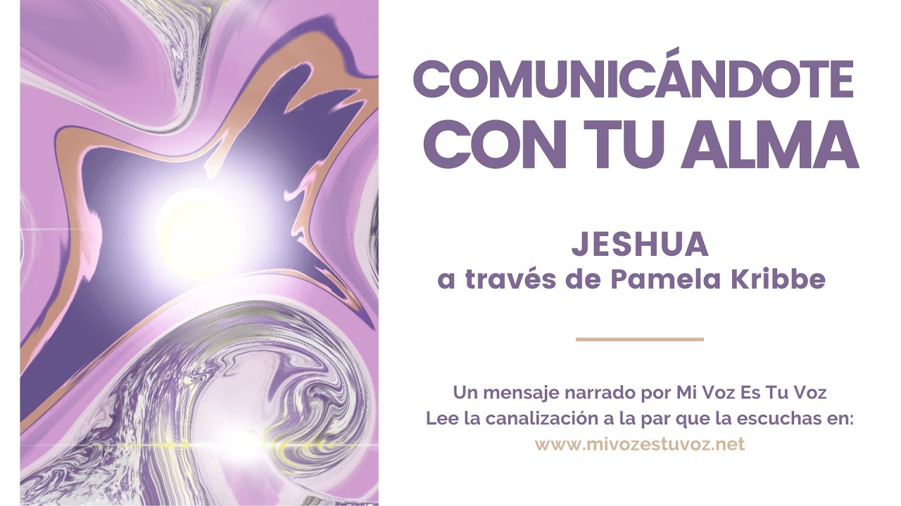 COMUNICÁNDOTE  CON TU ALMA  | Una canalización de Jeshua a través de Pamela Kribbe