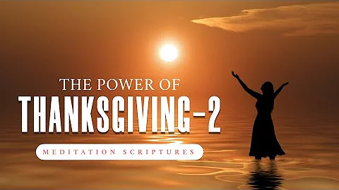 The Power of Thanksgiving - Part 2 - Meditation Scriptures | Listen While You Sleep