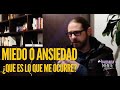 ¿Miedo o ansiedad? ¿Qué es lo me ocurre?