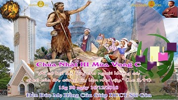 Chúa Nhật III Mùa Vọng: Năm C (Lc 3_10-18) 15g 00 - Đền Đức Mẹ Hằng Cứu Giúp CSsR Sài Gòn 16/12/2018