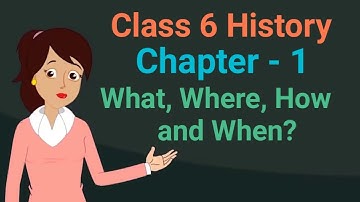 Class 6 History chapter 1 What, Where, How and When? cbse ncert social science