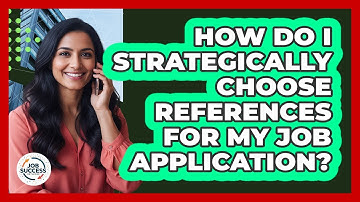 How Do I Strategically Choose References For My Job Application? - Job Success Network