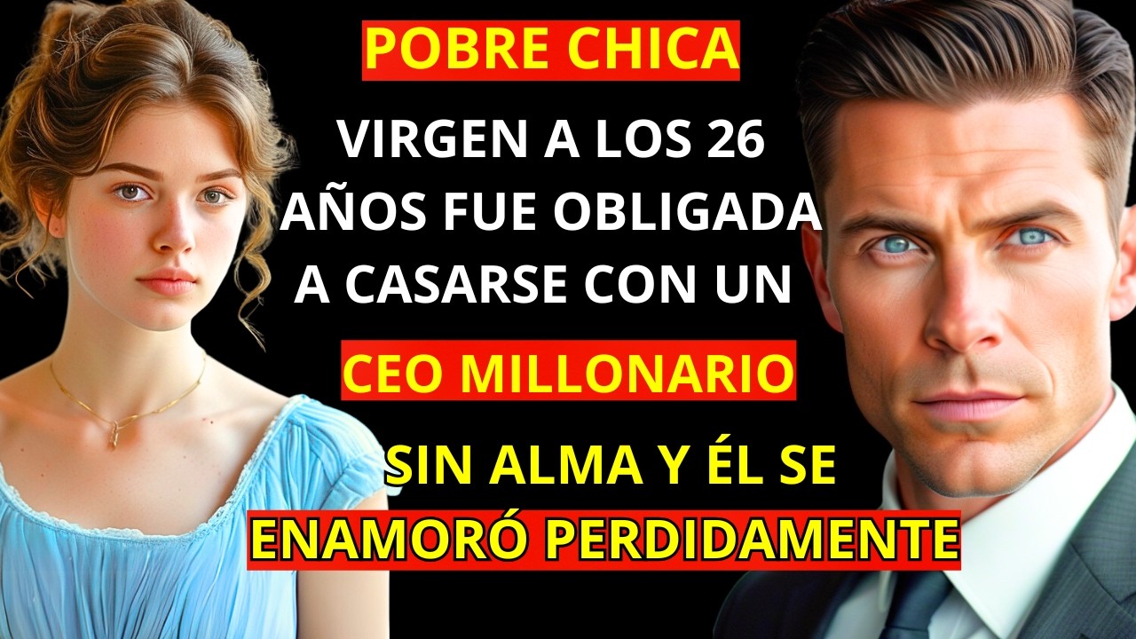 VIRGEN A LOS 26 AÑOS, FUE OBLIGADA A CASARSE CON UN CEO MILLONARIO SIN ALMA