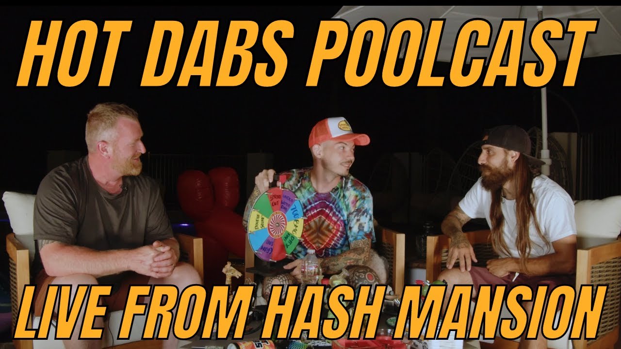 Hot Dabs Poolside Podcast LIVE from Hash Mansion - YouTube