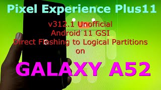 Pixel Experience Plus 11 v312.1 on Samsung Galaxy A52 GSI ROM Direct Flashing to Logical Partitions