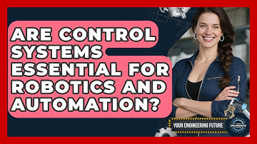 Are Control Systems Essential for Robotics and Automation? - Your Engineering Future