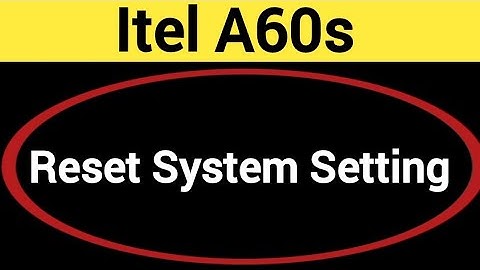 How to reset system setting, itel A60s me system setting reset kaise karen