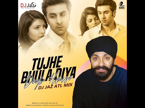 Tujhe Bhula Diya Deep House Remix I DJ Jaz ATL I Ranbir Kapoor I Priyanka Chopra I