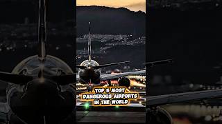 Top 5 Most Dangerous Airports In The World