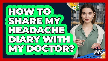 How To Share My Headache Diary With My Doctor?