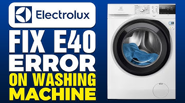 How To Fix E40 Error On Electrolux Washing Machine